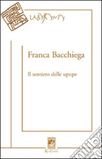 Il sentiero delle upupe libro di Bacchiega Franca