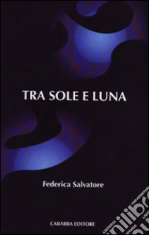 Tra sole e luna libro di Salvatore Federica