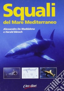 Squali del Mar Mediterraneo. Ediz. illustrata libro di De Maddalena Alessandro; Bänsch Harald