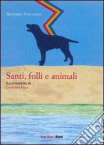 Santi, folli e animali libro di Padovano Maurizio