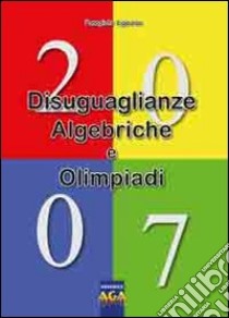 Diseguaglianze Algebriche e Olimpiadi 2007 libro di Panagiote Ligouras