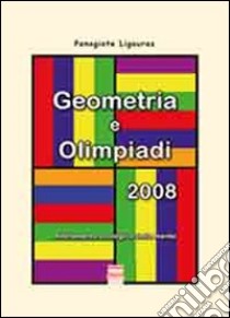 Geometria e olimpiadi 2008. Allenamento ecologico della mente libro di Panagiote Ligouras