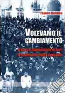 Volevamo il cambiamento libro di Deramo Franco