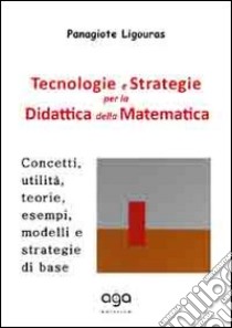 Tecnologie e strategie per la didattica della matematica libro di Ligouras Panagiote