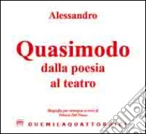 Alessandro Quasimodo dalla poesia al teatro. Biografia per immagini. Ediz. illustrata libro di Del Piano V. (cur.)