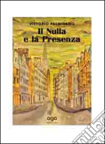 Il nulla e la presenza libro di Palmisano Vittorio