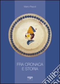 Fra cronaca e storia libro di Piepoli Mario