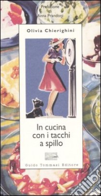 In cucina con i tacchi a spillo libro di Chierighini Olivia