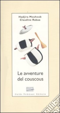 Le avventure del couscous libro di Mouhoub Hadjira; Rabaa Claudine