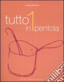 Tutto in 1 pentola. Ediz. illustrata libro di Bareham Lindsey