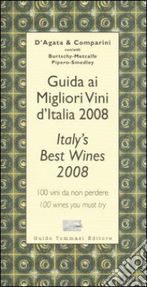 Guida ai migliori vini d'Italia 2008. 100 vini da non perdere-Italy's best wines 2008. 100 wines you must try. Ediz. bilingue libro di D'Agata Ian - Comparini Massimo C.