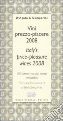 Vini prezzo-piacere 2008-Italy's price-pleasure wines 2008. Ediz. bilingue libro di D'Agata Ian - Comparini Massimo C.