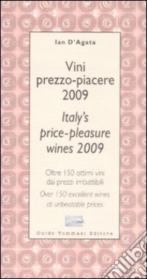 Vini prezzo-piacere 2009. Oltre 150 ottimi vini dai prezzi imbattibili-Italy's price-pleasure wines 2009. Over 150 excellent wines at unbeatable prices libro