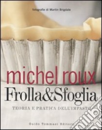 Frolla & sfoglia. Teoria e pratica dell'impasto. Ediz. illustrata libro di Roux Michel