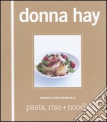 Pasta, riso + noodles libro di Hay Donna