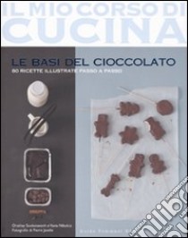 Le basi del cioccolato. Ediz. illustrata libro di Souksisavanh Orathay; Nikolcic Vania