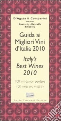 Guida ai migliori vini d'Italia 2010. 100 vini da non perdere-Italy's best wines 2010. 100 wines you must try libro di D'Agata Ian - Comparini Massimo C.