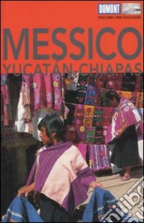 Messico, Yucatán, Chiapas libro di Aubert Hans-Joachim