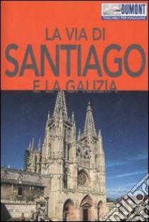 La via di Santiago e la Galizia. Ediz. illustrata libro di Büscher Tobias