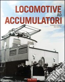 Locomotive ad accumulatori libro di Cornolò Giovanni; Molino Nico