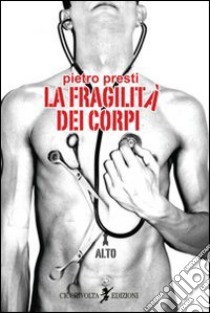 La fragilità dei corpi libro di Presti Pietro