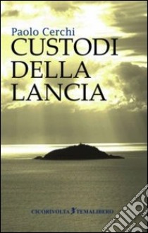 Custodi della lancia libro di Cerchi Paolo