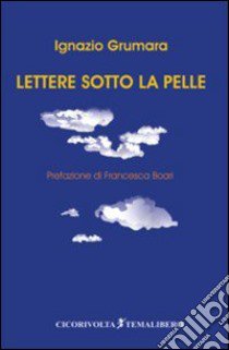 Lettere sotto la pelle libro di Grumara Ignazio