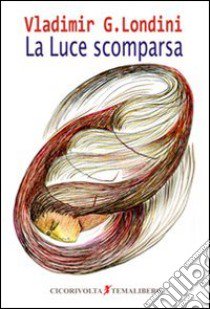 La luce scomparsa libro di Londini Vladimir G.