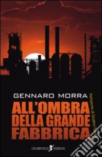 All'ombra della grande fabbrica libro di Morra Gennaro