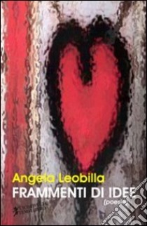 Frammenti di idee libro di Leobilla Angela