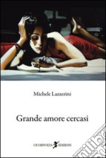 Grande amore cercasi libro di Lazzerini Michele