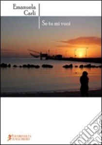 Se tu mi vuoi libro di Carli Emanuela