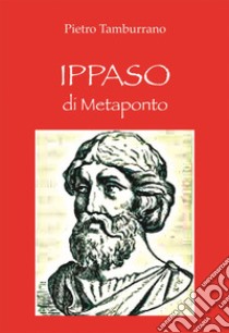 Ippaso di Metaponto. Ediz. per la scuola libro di Tamburrano Pietro