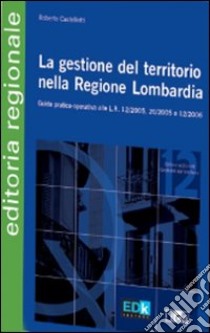 La gestione del territorio nella Regione Lombardia libro di Castellotti Roberto