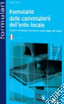 Formulario delle convenzioni dell'ente locale. Gestione coordinata di funzioni e servizi degli enti locali. Con CD-ROM libro di Venturi Stefano