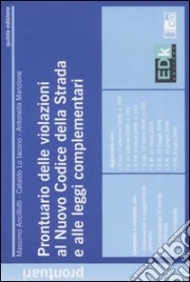 Prontuario delle violazioni al nuovo codice della strada e alle leggi complementari libro di Ancilotti Massimo - Lo Iacono Cataldo - Manzione Antonella