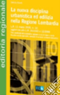 La nuova disciplina urbanistica ed edilizia nella Regione Lombardia libro di Bosetti Battista