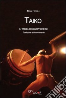 Taiko. I tamburi giapponesi libro di Mogi Hitoshi; Carpino M. (cur.)