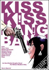 Kiss Kiss! Bang Bang! libro di Viola P. (cur.)