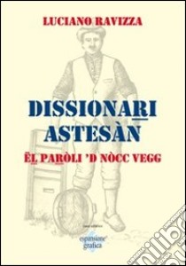 Dissionari Astesàn. El paroli di nòcc vegg libro di Ravizza Luciano