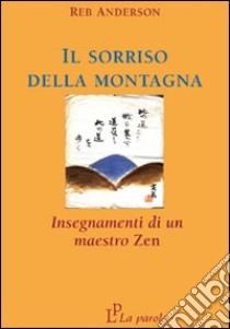 Il sorriso della montagna. Insegnamenti di un maestro zen libro di Anderson Reb