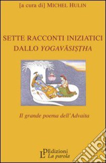 Sette racconti iniziatici dallo yoga-vasistha libro di Hulin M. (cur.)