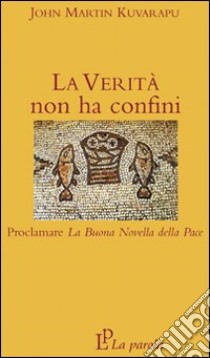 La verità non ha confini libro di Kuvarapu John Martin