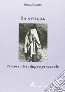 In strada. Percorsi di sviluppo personale libro di Pardini Diana