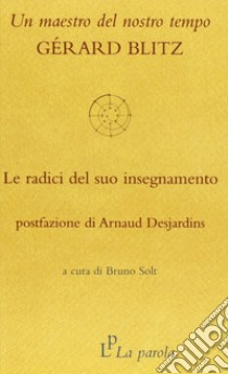 Un maestro del nostro tempo: Gérard Blitz. Le radici del suo insegnamento libro di Blitz Gérard; Solt B. (cur.)