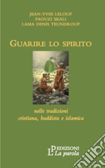 Guarire lo spirito libro di Leloup Jean-Yves; Skali Faouzi; Teundroup Lama Denis