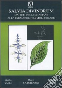 Salvia divinorum. Dai riti degli sciamani alla farmacologia molecolare libro di Valle Guido; Carmignani Marco; Volpe A. Rita