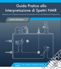 Guida pratica alla interpretazione di spettri NMR. Ediz. italiana e inglese. Con Contenuto digitale per accesso on line libro di Randazzo Antonio