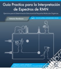 Guía practíca para la interpretación de espectros de RMN. Ejercicios para la determinación estructural de pequeñas moléculas orgánicas. Con Contenuto digitale per accesso on line libro di Randazzo Antonio