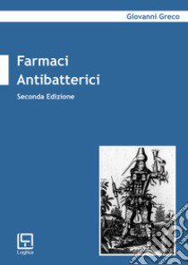 Farmaci antibatterici. Nuova ediz. libro di Greco Giovanni